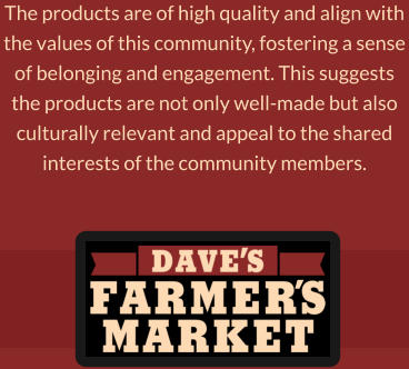 The products are of high quality and align with the values of this community, fostering a sense of belonging and engagement. This suggests the products are not only well-made but also culturally relevant and appeal to the shared interests of the community members.