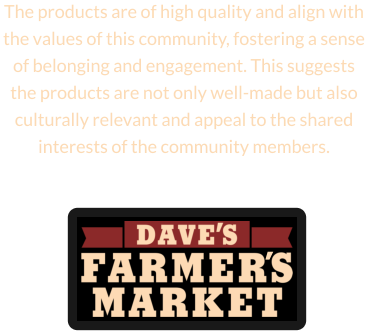 The products are of high quality and align with the values of this community, fostering a sense of belonging and engagement. This suggests the products are not only well-made but also culturally relevant and appeal to the shared interests of the community members.